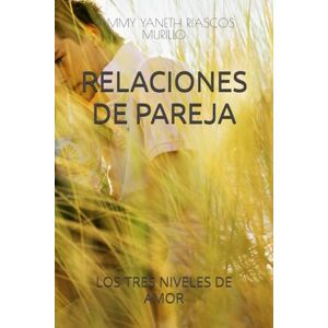 RIASCOS MURILLO, TAMMY YANETH RELACIONES DE PAREJA: LOS TRES NIVELES DE AMOR RIASCOS MURILLO, TAMMY YANETH RELACIONES DE PAREJA: LOS TRES NIVELES DE AMOR