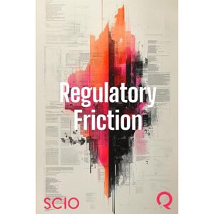 Florez, Mario Regulatory Friction: Navigating the Unintended Consequences of Well-Intentioned Laws Florez, Mario Regulatory Friction: Navigating the Unintended Consequences of Well-Intentioned Laws