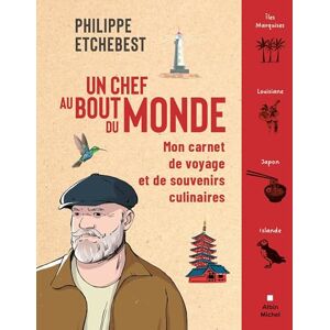 Etchebest, Philippe Un chef au bout du monde: Mon carnet de voyage et de souvenirs culinaires Etchebest, Philippe Un chef au bout du monde: Mon carnet de voyage et de souvenirs culinaires