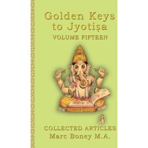 Boney, Marc Golden Keys to Jyotiṣa: Volume Fifteen Boney, Marc Golden Keys to Jyotiṣa: Volume Fifteen