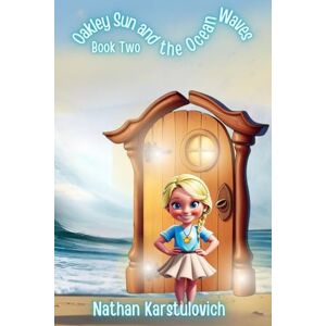 Karstulovich, Nathan Oakley Sun and the Ocean Waves: Full Colour Edition (Oakley Sun Adventures) Karstulovich, Nathan Oakley Sun and the Ocean Waves: Full Colour Edition (Oakley Sun Adventures)