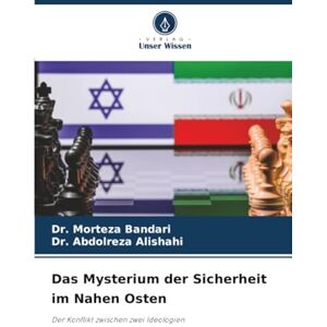Bandari, Dr. Morteza Das Mysterium der Sicherheit im Nahen Osten: Der Konflikt zwischen zwei Ideologien Bandari, Dr. Morteza Das Mysterium der Sicherheit im Nahen Osten: Der Konflikt zwischen zwei Ideologien