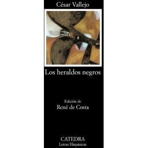 Vallejo, Cesar Los Heraldos Negros (Letras Hispanicas) Vallejo, Cesar Los Heraldos Negros (Letras Hispanicas)