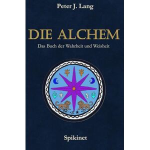 Lang, Herr Peter Johannes Die Alchem Das Buch der Wahrheit und Weisheit: Die Hüter eines vergessenen Wissens (The Dilmun Files) Lang, Herr Peter Johannes Die Alchem Das Buch der Wahrheit und Weisheit: Die Hüter eines vergessenen Wissens (The Dilmun Files)