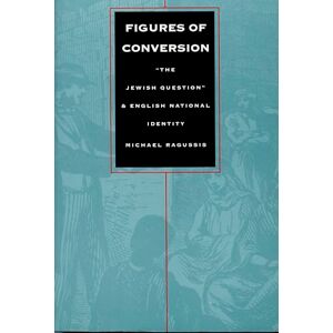 Ragussis, Michael Figures of Conversion: “The Jewish Question” and English National Identity (Post-Contemporary Interventions) Ragussis, Michael Figures of Conversion: “The Jewish Question” and English National Identity (Post-Contemporary Interventions)