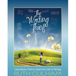 Culham, Ruth Writing Thief: Using Mentor Texts to Teach the Craft of Writing Culham, Ruth Writing Thief: Using Mentor Texts to Teach the Craft of Writing