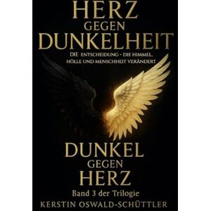 Oswald-Schüttler, Kerstin Dunkel gegen Herz: Die Entscheidung, die Himmel, Hölle und Menschheit verändert (Herz gegen Dunkelheit) Oswald-Schüttler, Kerstin Dunkel gegen Herz: Die Entscheidung, die Himmel, Hölle und Menschheit verändert (Herz gegen Dunkelheit)