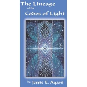 Ayani, Jessie E. The Lineage of the Codes of LIght Ayani, Jessie E. The Lineage of the Codes of LIght