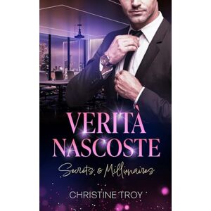 Troy, Christine Verità nascoste (Secrets & Millionaires) Troy, Christine Verità nascoste (Secrets & Millionaires)