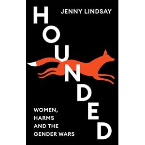 Lindsay, Jenny Hounded: Women, Harms and the Gender Wars Lindsay, Jenny Hounded: Women, Harms and the Gender Wars