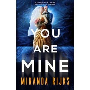 Rijks, Miranda You Are Mine: A gripping up-all-night psychological thriller Rijks, Miranda You Are Mine: A gripping up-all-night psychological thriller