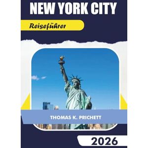 PRITCHETT, THOMAS K. NEW YORK CITY Reiseführer 2026: Entdecken Sie versteckte Schätze, Top-Attraktionen, Karten, lokale Geheimnisse und unvergessliche Reiserouten PRITCHETT, THOMAS K. NEW YORK CITY Reiseführer 2026: Entdecken Sie versteckte Schätze, Top-Attraktionen, Karten, lokale Geheimnisse und unvergessliche Reiserouten