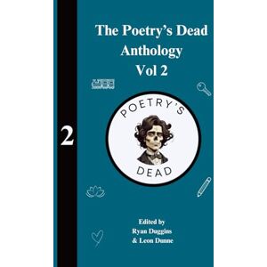 Duggins, Ryan The Poetry's Dead Anthology Volume 2: Edited by Ryan Duggins and Leon Dunne Duggins, Ryan The Poetry's Dead Anthology Volume 2: Edited by Ryan Duggins and Leon Dunne