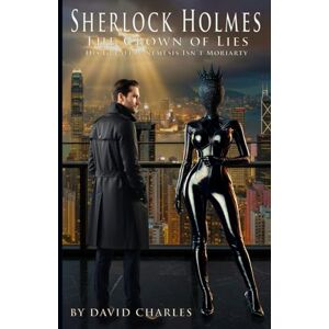 Charles, David Sherlock Holmes The Crown of Lies: His Greatest Nemesis Isn't Moriarty Charles, David Sherlock Holmes The Crown of Lies: His Greatest Nemesis Isn't Moriarty