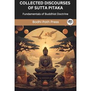 Bodhi Path Press Collected Discourses of Sutta Pitaka: Fundamentals of Buddhist Doctrine: Fundamentals of Buddhist Doctrine (From ) Bodhi Path Press Collected Discourses of Sutta Pitaka: Fundamentals of Buddhist Doctrine: Fundamentals of Buddhist Doctrine (From )
