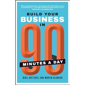 Botterill, Nigel Build Your Business In 90 Minutes A Day Botterill, Nigel Build Your Business In 90 Minutes A Day
