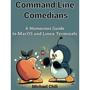 Chili, Michael Command Line Comedians: A Humorous Guide to MacOS and Linux Terminals Chili, Michael Command Line Comedians: A Humorous Guide to MacOS and Linux Terminals