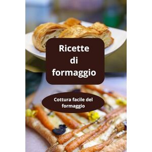 AHOLOUKPE, Herve Ricette di formaggio: Cottura facile del formaggio ricette con formaggio formaggi in cucina AHOLOUKPE, Herve Ricette di formaggio: Cottura facile del formaggio ricette con formaggio formaggi in cucina