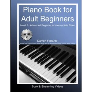 Ferrante, Damon Piano Book for Adult Beginners Level 2 Advanced Beginner to Intermediate Piano How to Play Famous Piano Sheet Music (like the Moonlight Sonata), Chords, Music Theory (Book & Streaming Videos) Ferrante, Damon Piano Book for Adult Beginners Level 2 Advanced Beginner to Intermediate Piano How to Play Famous Piano Sheet Music (like the Moonlight Sonata), Chords, Music Theory (Book & Streaming Videos)