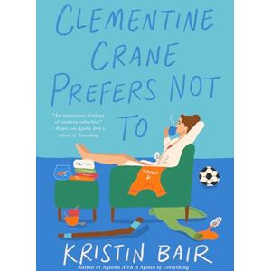 Kristin Bair Clementine Crane Prefers Not To: A Novel Kristin Bair Clementine Crane Prefers Not To: A Novel