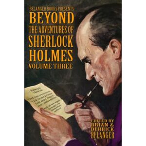Belanger, Brian Beyond the Adventures of Sherlock Holmes Volume Three Belanger, Brian Beyond the Adventures of Sherlock Holmes Volume Three