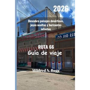 Bugg, Mildred N. RUTA 66 Guía de viaje 2026: Descubra paisajes desérticos, joyas ocultas y horizontes infinitos Bugg, Mildred N. RUTA 66 Guía de viaje 2026: Descubra paisajes desérticos, joyas ocultas y horizontes infinitos