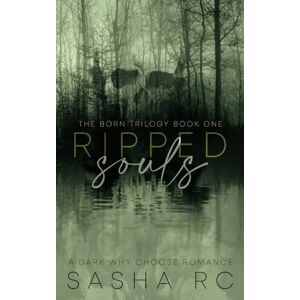 RC, Sasha Ripped Souls Book 1: A Dark Why Choose Romance (The Born Trilogy) RC, Sasha Ripped Souls Book 1: A Dark Why Choose Romance (The Born Trilogy)