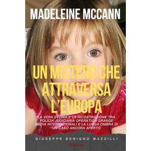 Benigno Mazzilli, Giuseppe MADELEINE MCCANN UN MISTERO CHE ATTRAVERSA L’EUROPA: La vera storia e la ricostruzione tra Polícia Judiciária Operation Grange media internazionali ... di un caso ancora aperto (Realmente Accaduto) Benigno Mazzilli, Giuseppe MADELEINE MCCANN UN MISTERO CHE ATTRAVERSA L’EUROPA: La vera storia e la ricostruzione tra Polícia Judiciária Operation Grange media internazionali ... di un caso ancora aperto (Realmente Accaduto)