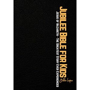 Inspire, Jubilee Jubilee Bible for Kids: Jesus of Nazareth The Greatest Story Ever Experienced Inspire, Jubilee Jubilee Bible for Kids: Jesus of Nazareth The Greatest Story Ever Experienced