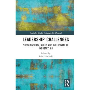 Leadership Challenges: Sustainability, Skills and Inclusivity in Industry 5.0 (Routledge Studies in Leadership Research) Leadership Challenges: Sustainability, Skills and Inclusivity in Industry 5.0 (Routledge Studies in Leadership Research)