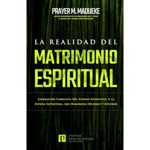 Madueke, Prayer M. La Realidad Del Matrimonio Espiritual: Liberación Completa Del Marido Espiritual Y la Mujer Espiritual, Los Demonios íNcubos Y Súcubos Y Todos Los Demonios Sexuales de la Noche Madueke, Prayer M. La Realidad Del Matrimonio Espiritual: Liberación Completa Del Marido Espiritual Y la Mujer Espiritual, Los Demonios íNcubos Y Súcubos Y Todos Los Demonios Sexuales de la Noche