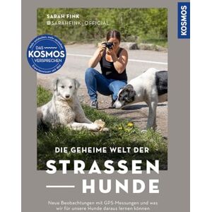Fink, Sarah Die geheime Welt der Straßenhunde: Neue Beobachtungen mit GPS-Messungen und was wir für unsere Hunde daraus lernen können Fink, Sarah Die geheime Welt der Straßenhunde: Neue Beobachtungen mit GPS-Messungen und was wir für unsere Hunde daraus lernen können