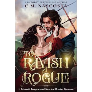 Nascosta, C.M. To Ravish A Rogue (Talons & Temptations Historical Monster Romance) Nascosta, C.M. To Ravish A Rogue (Talons & Temptations Historical Monster Romance)