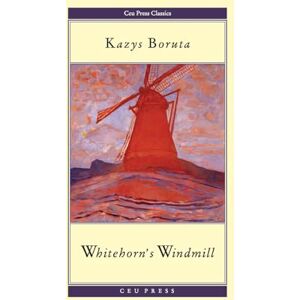 Boruta, Kazys Whitehorn's Windmill: Or, the Unusual Events Once Upon a Time in the Land of Paudruve (CEU Press Classics) Boruta, Kazys Whitehorn's Windmill: Or, the Unusual Events Once Upon a Time in the Land of Paudruve (CEU Press Classics)
