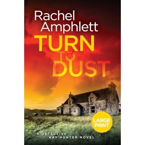 Amphlett, Rachel Turn to Dust: A Detective Kay Hunter murder mystery: 9 Amphlett, Rachel Turn to Dust: A Detective Kay Hunter murder mystery: 9
