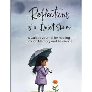 Collins, Ms. Farra Michelle Reflections of a Quiet Storm: A Guided Journal for Healing through Memory and Resilience Collins, Ms. Farra Michelle Reflections of a Quiet Storm: A Guided Journal for Healing through Memory and Resilience