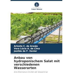 Araújo, Ariosto C. de Anbau von hydroponischem Salat mit verschiedenen Wasserarten: Eine Alternative inmitten der Wasserkrise Araújo, Ariosto C. de Anbau von hydroponischem Salat mit verschiedenen Wasserarten: Eine Alternative inmitten der Wasserkrise