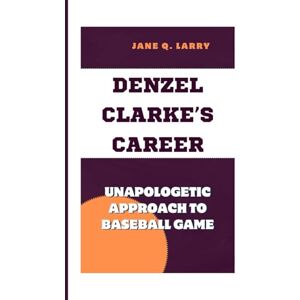 Q. LARRY, JANE DENZEL CLARKE’S CAREER: Unapologetic approach to baseball Game Q. LARRY, JANE DENZEL CLARKE’S CAREER: Unapologetic approach to baseball Game