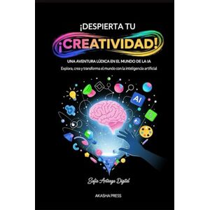 Arteaga, Sofía ¡Despierta tu Creatividad! Una Aventura Lúdica en el Mundo de la IA: Explora, crea y transforma el mundo con la inteligencia artificial Arteaga, Sofía ¡Despierta tu Creatividad! Una Aventura Lúdica en el Mundo de la IA: Explora, crea y transforma el mundo con la inteligencia artificial