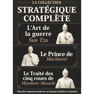 L’Art de la guerre Sun Tzu, Le Prince de Machiavel et Le Traité des cinq roues de Miyamoto Musashi La Collection stratégique complète: Nouvelle traduction moderne en français (traduite et annotée) L’Art de la guerre Sun Tzu, Le Prince de Machiavel et Le Traité des cinq roues de Miyamoto Musashi La Collection stratégique complète: Nouvelle traduction moderne en français (traduite et annotée)