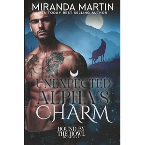Martin, Miranda Unexpected Alpha's Charm: 1 (Bound by the Howl) Martin, Miranda Unexpected Alpha's Charm: 1 (Bound by the Howl)