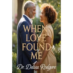 Rodgers, Dr. Delisa When Love Found Me Rodgers, Dr. Delisa When Love Found Me