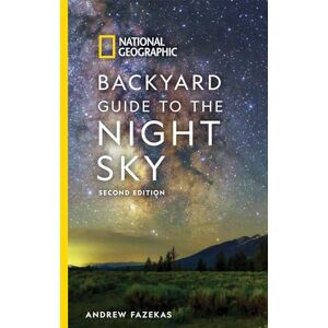Fazekas, Andrew National Geographic Backyard Guide to the Night Sky: 2nd Edition (National Geographic Backyard Guides) Fazekas, Andrew National Geographic Backyard Guide to the Night Sky: 2nd Edition (National Geographic Backyard Guides)