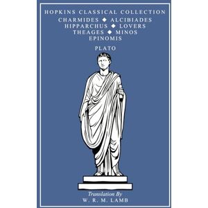 Plato Charmides, Alcibiades, Hipparchus, The Lovers, Theages, Minos, Epinomis: Greek and English Parallel Translation (Hopkins Classical Collection) Plato Charmides, Alcibiades, Hipparchus, The Lovers, Theages, Minos, Epinomis: Greek and English Parallel Translation (Hopkins Classical Collection)