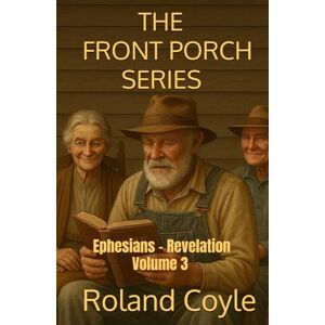 Roland The Front Porch Series: Ephesians Revelation Volume 3 Roland The Front Porch Series: Ephesians Revelation Volume 3