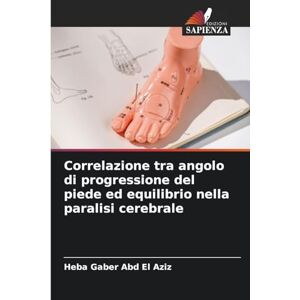 Gaber Abd El Aziz, Heba Correlazione tra angolo di progressione del piede ed equilibrio nella paralisi cerebrale Gaber Abd El Aziz, Heba Correlazione tra angolo di progressione del piede ed equilibrio nella paralisi cerebrale