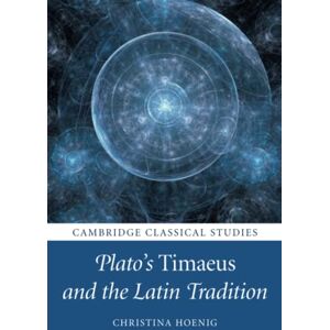 Hoenig, Christina Plato's Timaeus and the Latin Tradition (Cambridge Classical Studies) Hoenig, Christina Plato's Timaeus and the Latin Tradition (Cambridge Classical Studies)