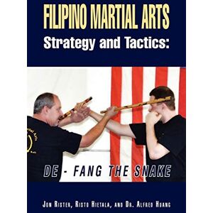 Rister, Jon Filipino Martial Arts Strategy and Tactics: De-Fang the Snake Rister, Jon Filipino Martial Arts Strategy and Tactics: De-Fang the Snake