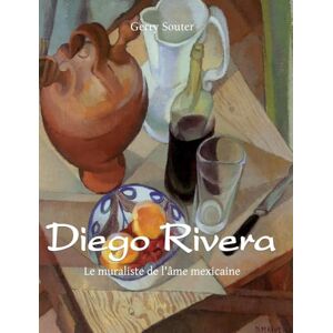 Souter, Gerry Diego Rivera: Le muraliste de l'âme mexicaine Souter, Gerry Diego Rivera: Le muraliste de l'âme mexicaine