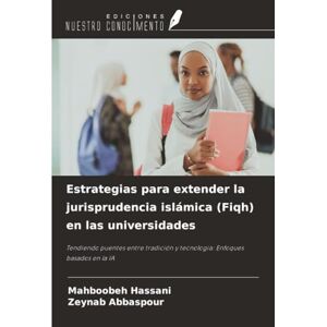 Hassani, Mahboobeh Estrategias para extender la jurisprudencia islámica (Fiqh) en las universidades: Tendiendo puentes entre tradición y tecnología: Enfoques basados en la IA Hassani, Mahboobeh Estrategias para extender la jurisprudencia islámica (Fiqh) en las universidades: Tendiendo puentes entre tradición y tecnología: Enfoques basados en la IA